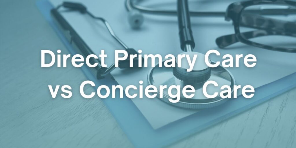 Direct Primary Care vs Concierge Medicine: what’s the difference?
